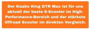 Der Kaabo King GTR Max ist für uns aktuell der beste E-Scooter im High-Performance-Bereich und der stärkste Offroad Scooter im direkten Vergleich. 